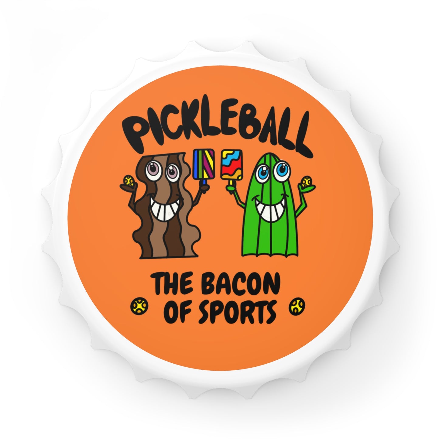 Pickleball The Bacon Of Sports Magnetic Bottle Opener